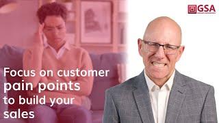 Focus on Customer Pain Points to Build your Sales