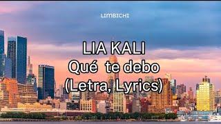 LIA KALI - Qué te debo (Letra, Lyrics)