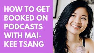 How To Get Booked On Podcasts with Mai-kee Tsang