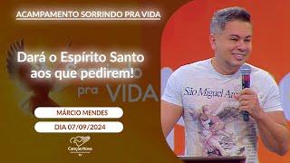 Dará o Espírito Santo aos que pedirem! -  Márcio Mendes - 07/09/2024