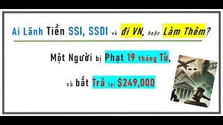 1 Người bị Tù 19 Tháng, PHẠT $249,000: Ai Lãnh TIỀN SSI, SSDI và đi VN, hoặc Làm thêm LƯU Ý!