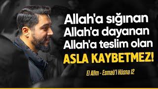 Allah'a sığınan, Allah'a dayanan, Allah'a teslim olan asla kaybetmez - Esmaü'l Hüsna - El Alîm