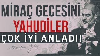 MİRAÇ GECESİNİ YAHUDİLER ÇOK İYİ ANLADI! | Nureddin Yıldız