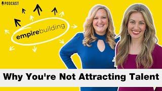 Why You're Not Attracting Talent | Empire Building (EP.236)