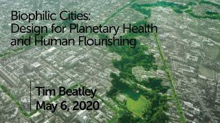 TIM BEATLEY ON BIOPHILIC CITIES: Design for Planetary Health and Human Flourishing