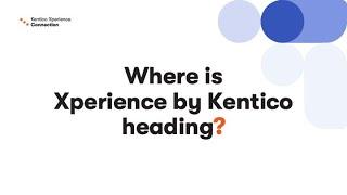 David Komarek: Where is Xperience by Kentico heading?