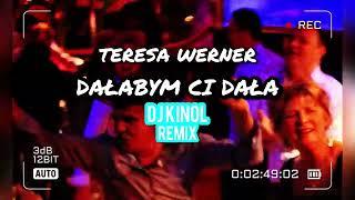 Teresa Werner - Dałabym Ci Dała ( Dj Kinol Remix 2024)