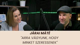 Járai Máté - "Arra vágyunk, hogy minket szeressenek"