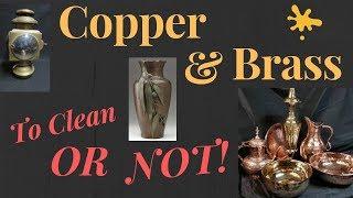 ANTIQUE QUEST Antique Copper & Brass Should you clean it !, or NOT ! & more