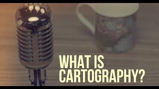 What is Cartography?