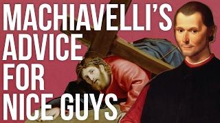 Machiavelli’s Advice For Nice Guys