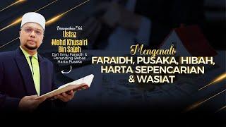 Mengenali Faraidh, Pusaka, Hibah, Harta Sepencarian & Wasiat | Ustaz Mohd Khusairi Bin Saleh