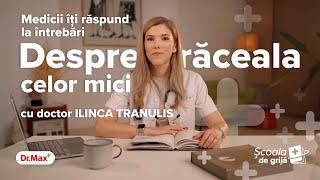 Școala de Grijă Dr. Max: Despre răceala celor mici, cu doctor Ilinca Tranulis