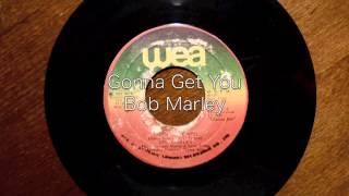 Gonna Get You / Bob Marley