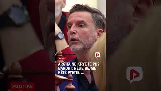 Argita në krye të PD? Bardhi: Nëse bëjmë këtë pyetje, jemi në opsionin që kemi humbur zgjedhjet