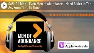 065: All Men – Even Men of Abundance – Need A Kick In The Ass From Time To Time