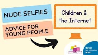 Children & the Internet: Nude Selfies - Advice for Young People