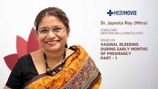 Dr. Jayeeta Roy (Mitra)  speaks on  ‘Vaginal Bleeding during early months of Pregnancy’ – Part 1