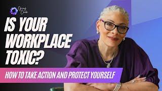 Is Your Workplace Toxic? How to Take Action and Protect Yourself