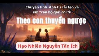 Chuyện tình của anh tù cải tạo và em "cán bộ gái" coi tù : Theo con thuyền ngược - Phần 1