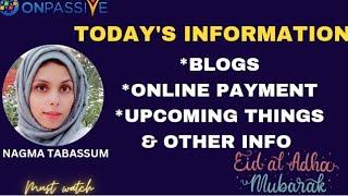 #ONPASSIVE||TODAY'S UPDATES & INFO||BLOGS, UPCOMING THINGS, ONLINE PAYMENT||#nagmatabassum