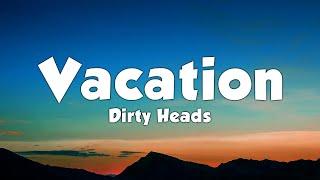 Dirty Heads - Vacation (Lyrics)