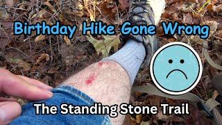 Birthday Hike Gone Wrong ~ The Standing Stone Trail