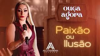 Paixão ou ilusão ALESSANDRA ANDRADE