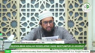 #12 Kezholiman Adalah Kegelapan Yang Bertumpuk Di Akhirat - Ustadz Azhar Khalid Bin Seff, Lc., MA