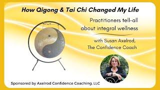 How Qigong and Tai Chi Changed My Life, practitioners tell all about integral wellness