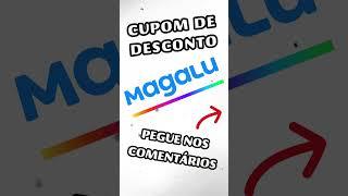 CUPOM DE DESCONTO MAGAZINE LUIZA - MAGALU CUPONS DE DESCONTO PARA VOCÊ - GANHAR DESCONTO MAGALU