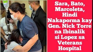 Sara, Bato, Marcoleta, Hindi Nakaporma kay Gen. Nick Torre na Ibinalik si Lopez sa Veterans Hospital