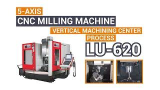 Litz Hitech Corp LU-620 5 Axis CNC Milling Machine | Vertical Machining Center process