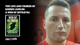 The life and crimes of Robbie Lawlor - a Web of Betrayal