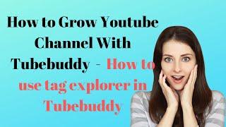 How to Grow Youtube Channel With Tubebuddy    How to use tag explorer in Tubebuddy