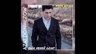 Azat Donmez - Gor nenen gowy 2021