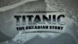 Titanic The Canadian Story (4K HD)