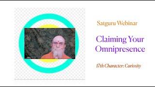 Satguru Webinar: Claiming Your Omnipresence, Curiosity