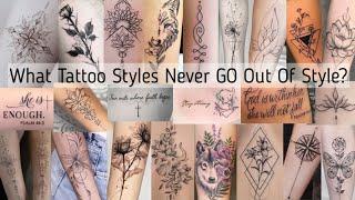 What tattoo styles never go out of style? Trendy tattoo designs that never go out of fashion female