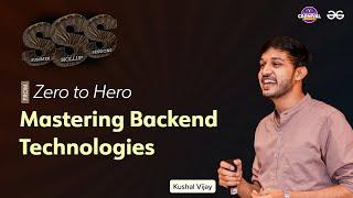 From Zero to Hero: Mastering Backend Technologies | Kushal Vijay