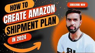 How to Create Shipment Plan in 2024 | Shipping Plan Amazon FBA | Shipment plan tutorial