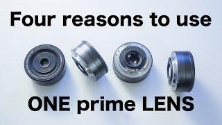 Four reasons to use ONE prime lens