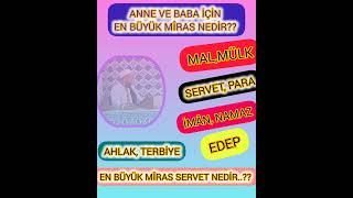 ANNE BABA İÇİN EN BÜYÜK MİRAS SERVET NEDİR? BİZİM İÇİN EN KIYMETLİ SERVET NEDİR?