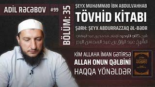 Kim Allaha iman gətirsə, Allah onun qəlbini haqqa yönəldər l Tövhid kitabı #99 l Adil Rəcəbov