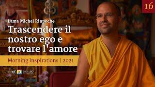 16 - Trascendere il nostro ego e trovare l'amore - Ispirazioni mattutine con Lama Michel