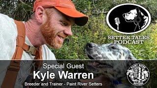 Setter Tales Podcast Ep 30: Kyle Warren - Breeder and Trainer, Paint River Setters