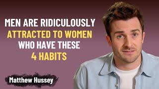 Men Are Ridiculously Attracted to Women Who Have These 4 Habits | Matthew Hussey