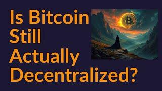 Is Bitcoin Still Actually Decentralized?