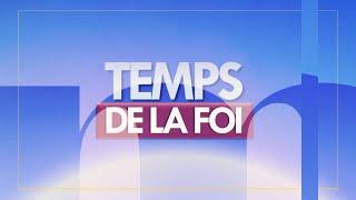 TRANCHE D'EXHORTATION : TEMPS DE LA FOI