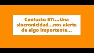 Contacto ET...una sincronicidad nos alerta de algo importante!